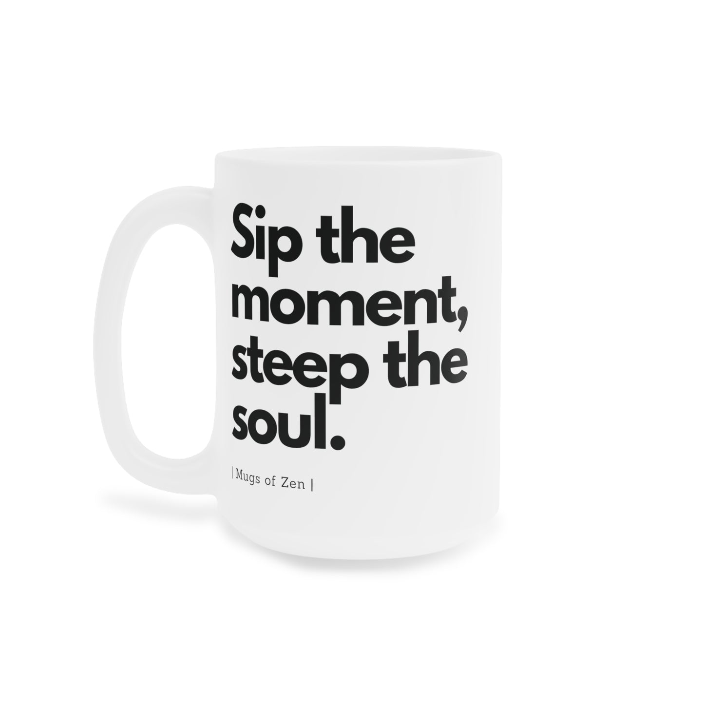 Sip the moment - Ceramic Mug (11oz\15oz\20oz)