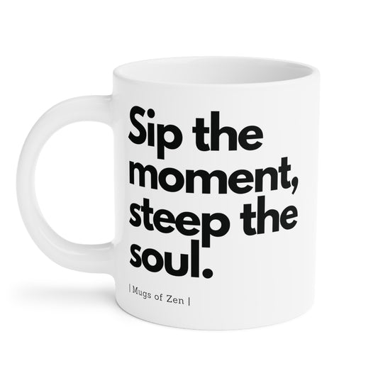 Sip the moment - Ceramic Mug (11oz\15oz\20oz)