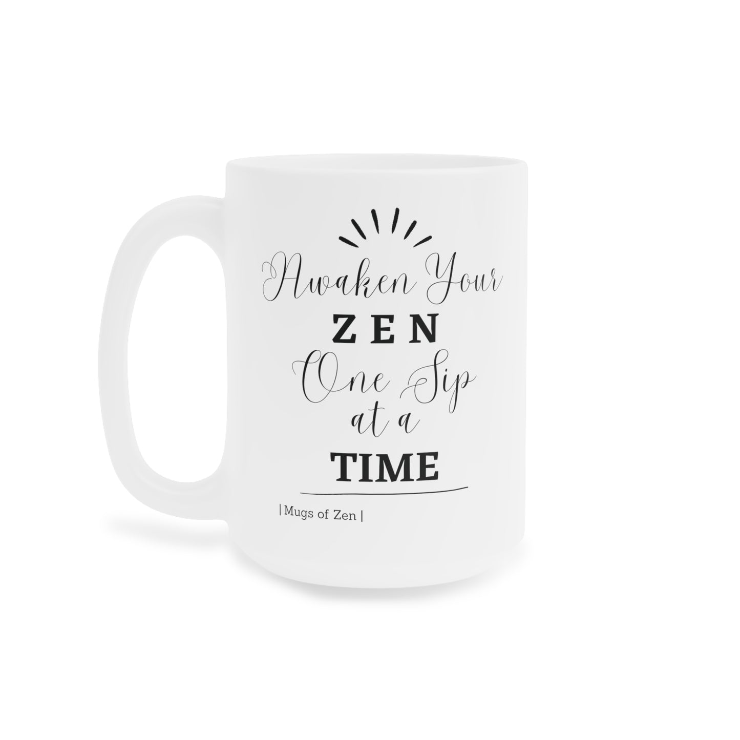 Awaken your Zen - Ceramic Mug (11oz\15oz\20oz)